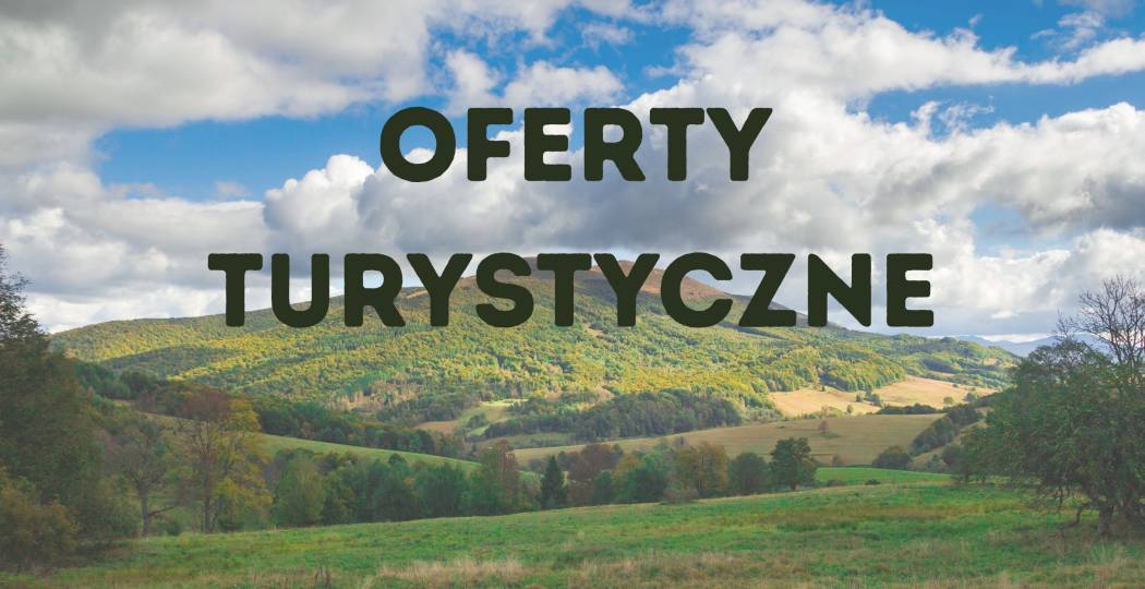 Oferty turystyczne z udziałem członków Karpackiego Klastra Turystycznego i Klastra Podkarpackie Smaki