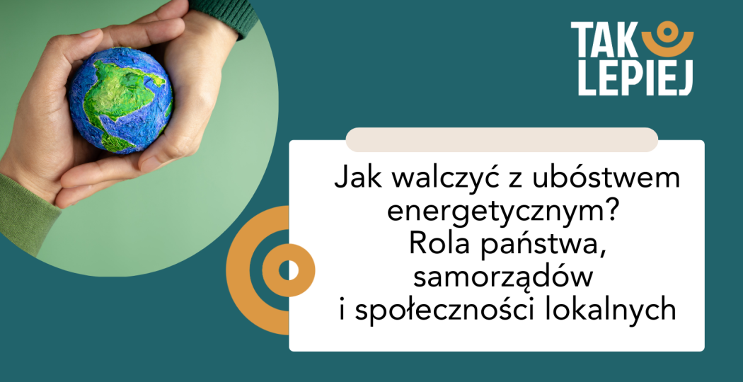 Jak walczyć z ubóstwem energetycznym? Rola państwa, samorządów i społeczności lokalnych